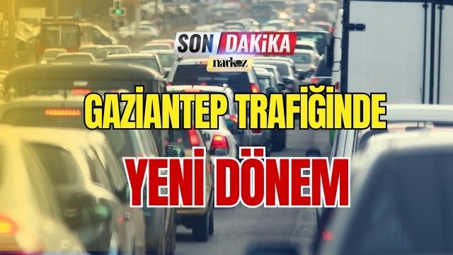 Gaziantep Trafiğinde Yeni Dönem