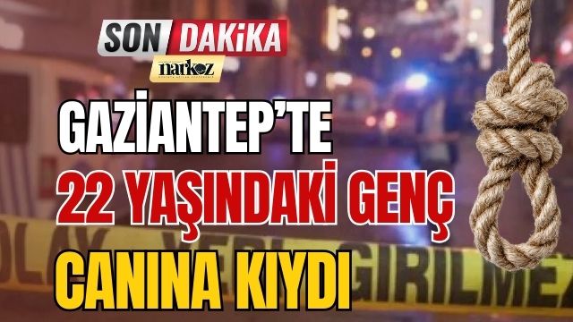 Gaziantep' te 22 Yaşındaki Genç Canına Kıydı
