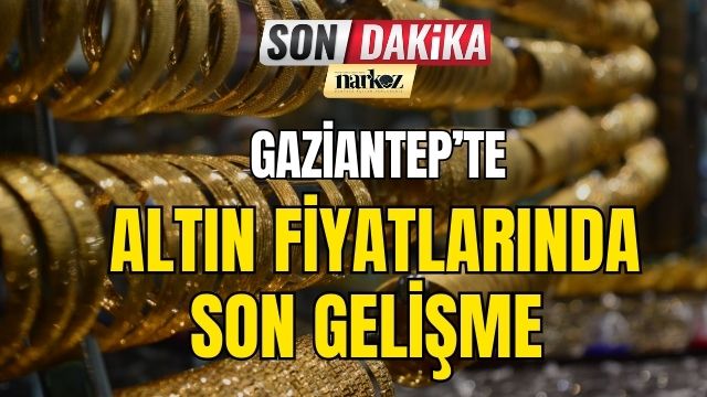 Gaziantep' te Altın Fiyatlarında Son Gelişme