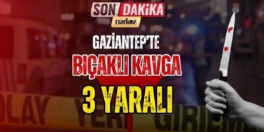 Gaziantep' te Bıçaklı Kavga! 3 Yaralı