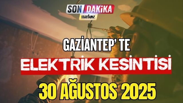 Gaziantep' te Elektrik Kesintisi! 30 Ağustos 2025