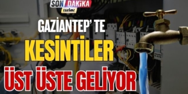 Gaziantep' te Kesintiler Üste Üste Geliyor