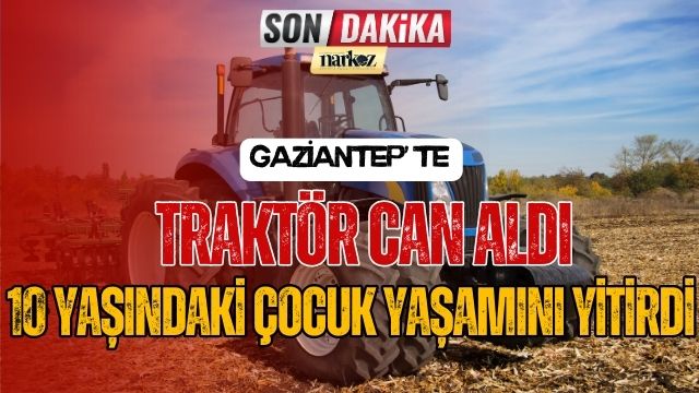 Gaziantep' te Traktör Can Aldı