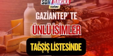 Gaziantep' te Ünlü İsimler Tağşiş Listesinde