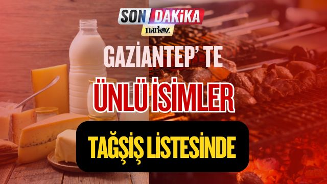 Gaziantep' te Ünlü İsimler Tağşiş Listesinde