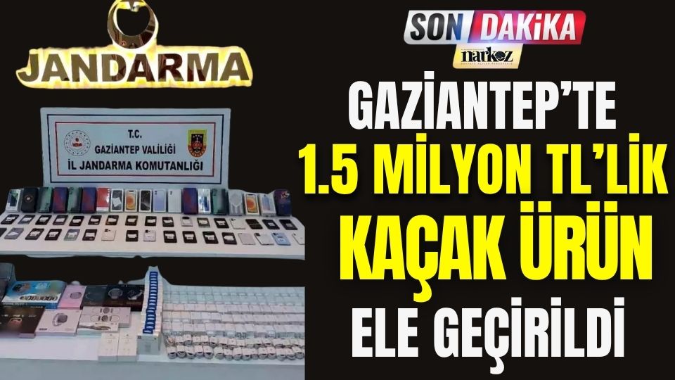Gaziantep’te 1,5 Milyon TL'lik Kaçak Ürün Ele Geçirildi