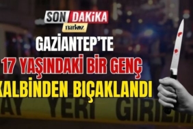 Gaziantep'te 17 Yaşındaki Bir Genç Kalbinden Bıçaklandı