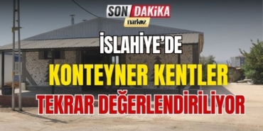 İslahiye' de Konteyner Kentler Tekrar Değerlendiriliyor