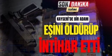 Kayseri' de Bir Adam Eşini Öldürüp İntihar Etti