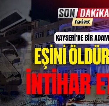 Kayseri' de Bir Adam Eşini Öldürüp İntihar Etti