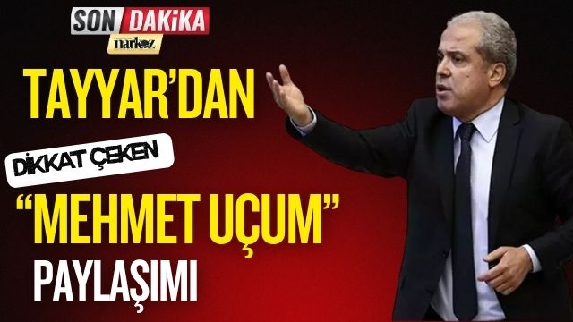 Tayyar'dan Dikkat Çeken ''Mehmet Uçum'' Paylaşımı