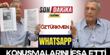 Öztürkmen Whatsapp Konuşmalarını İfşa Etti
