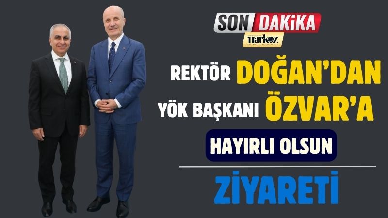 Rektör Doğan' dan YÖK Başkanı Özvar' a Hayırlı Olsun Ziyareti