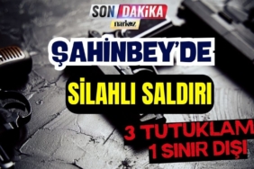 Şahinbey' de Silahlı Saldırı 3 Tutuklama, 1 Sınır Dışı
