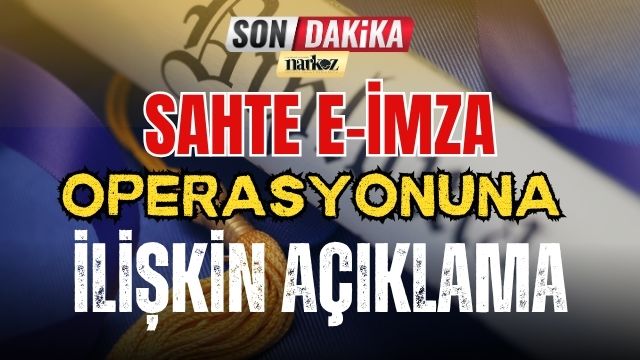 Sahte E-İmza Operasyonuna İlişkin Açıklama