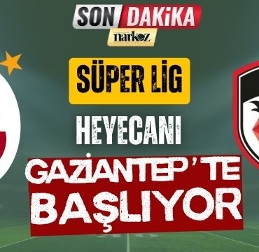 Süper Lig Heyecanı Gaziantep' te Başlıyor