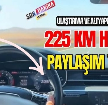 Ulaştırma ve Altyapı Bakanı 225 KM Hız ile Paylaşım Yaptı