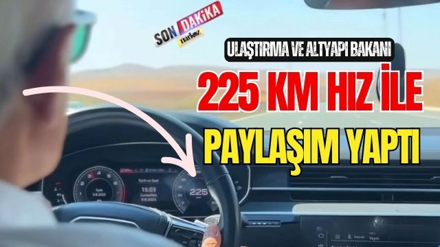 Ulaştırma ve Altyapı Bakanı 225 KM Hız ile Paylaşım Yaptı