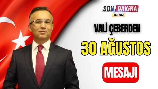 Vali Çeber' den 30 Ağustos Mesajı