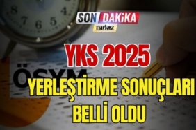 YKS 2025 Yerleştirme Sonuçları Belli Oldu