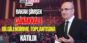 Bakan Şimşek Çanakkale Bilgilendirme Toplantısına Katıldı