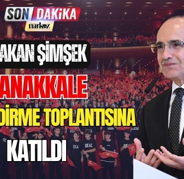Bakan Şimşek Çanakkale Bilgilendirme Toplantısına Katıldı