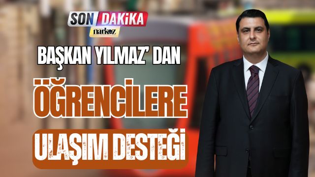 Başkan Yılmaz' dan Öğrencilere Ulaşım Desteği