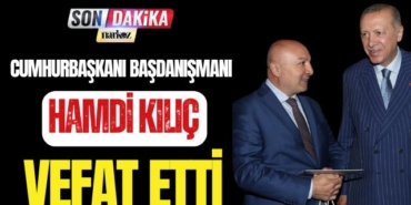 Cumhurbaşkanı Başdanışmanı Hamdi Kılıç Vefat Etti