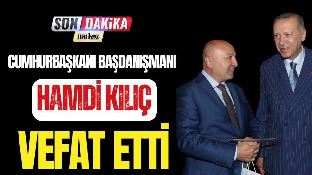 Cumhurbaşkanı Başdanışmanı Hamdi Kılıç Vefat Etti