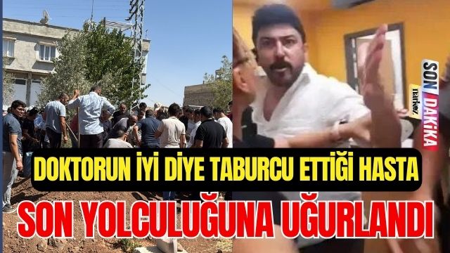 Doktorun İyi Diye Taburcu Ettiği Hasta Son Yolculuğuna Uğurlandı