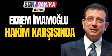 Ekrem İmamoğlu Hakim Karşısında