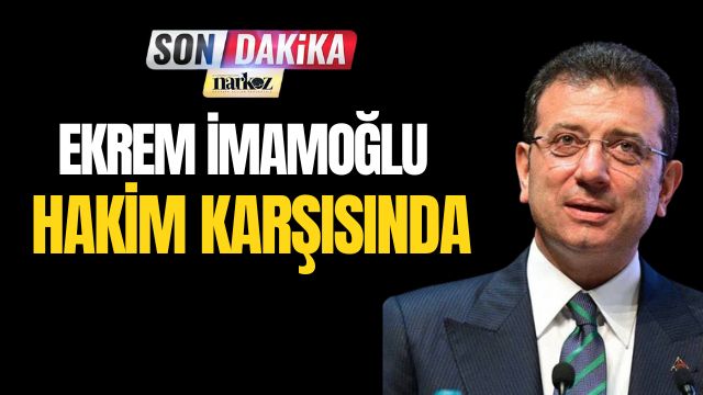 Ekrem İmamoğlu Hakim Karşısında