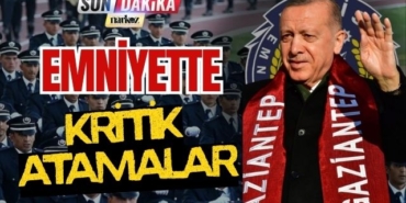 Emniyette Kritik Atamalar Yapıldı