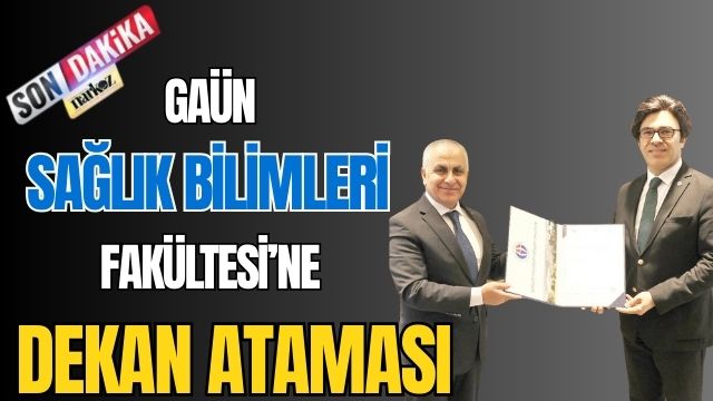 GAÜN Sağlık Bilimleri Fakültesi' ne Dekan Ataması