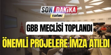 GBB Meclisi Toplandı Önemli Projelere İmza Atıldı