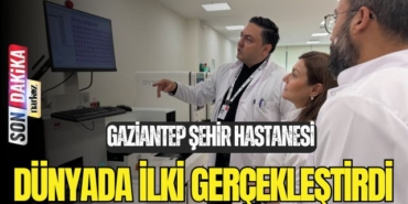 Gaziantep Şehir Hastanesi Dünyada İlki Gerçekleştirdi