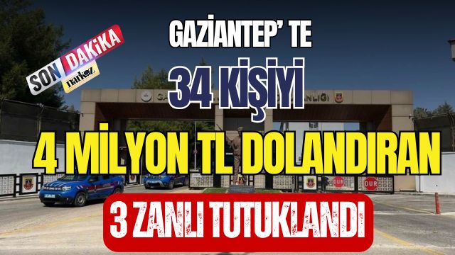 Gaziantep' te 34 Kişiyi 4 Milyon TL Dolandıran 3 Zanlı Tutuklandı