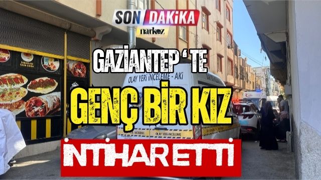 Gaziantep' te Genç Bir Kız İntihar Etti