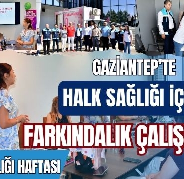 Gaziantep' te Halk Sağlığı İçin Farkındalık Çalışmaları