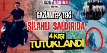 Gaziantep' teki Silahlı Saldırıda 4 Kişi Tutuklandı