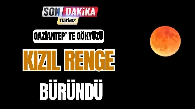 Gaziantep’te Gökyüzü Kızıl Renge Büründü
