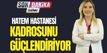 Hatem Hastanesi Kadrosunu Güçlendiriyor