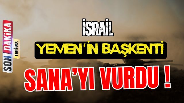 İsrail Yemen' in Başkenti Sana' yı Vurdu