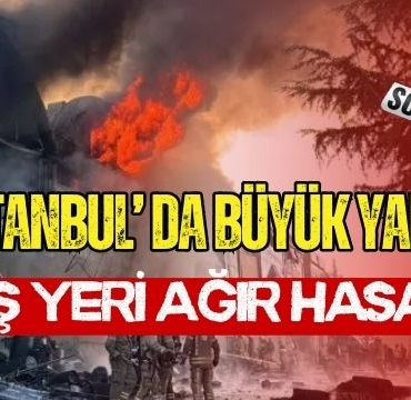 İstanbul' da Büyük Yangın 17 İş Yeri Ağır Hasarlı