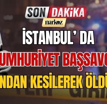 İstanbul' da Cumhuriyet Başsavcısı Boğazından Kesilerek Öldürüldü