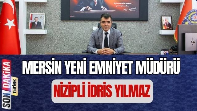 Mersin' in Yeni Emniyet Müdürü Nizipli İdris Yılmaz