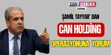 Şamil Tayyar' dan Can Holding Operasyonuna Yorum