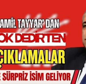 Şamil Tayyar' dan Şok Dedirten Açıklamalar CHP' Ye Sürpriz İsim Geliyor