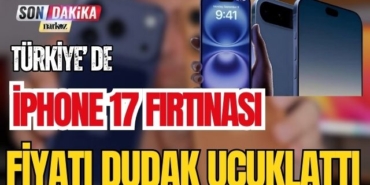 Türkiye' de İphone 17 Fırtınası! Fiyatı Dudak Uçuklattı