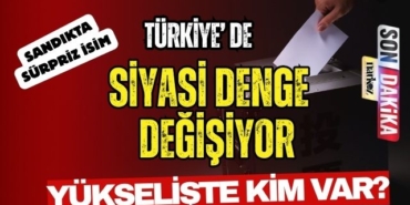 Türkiye' de Siyasi Denge Değişiyor! Yükselişte Kim Var?